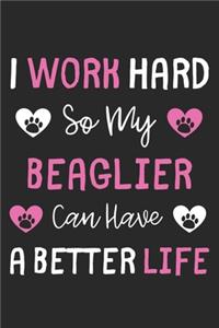 I Work Hard So My Beaglier Can Have A Better Life
