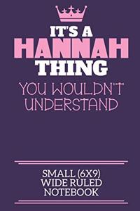 It's A Hannah Thing You Wouldn't Understand Small (6x9) Wide Ruled Notebook
