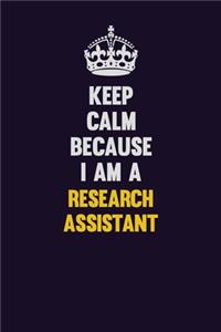 Keep Calm Because I Am A Research Assistant