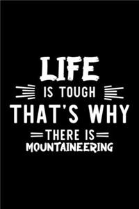 Life Is Tough That's Why There Is Mountaineering