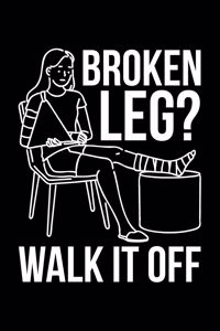 Broken Leg? Walk It Off