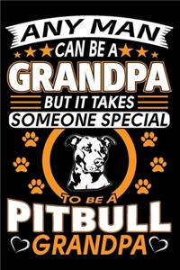 Any Man Can Be A Grandpa But It Takes Someone Special To Be A Pitbull Grandpa