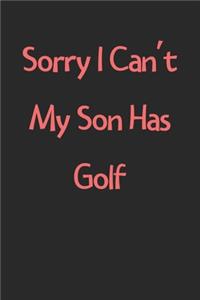 Sorry I Can't My Son Has Golf