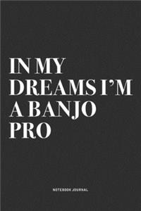 In My Dreams I'm A Banjo Pro
