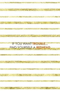 If You Want Trouble... Find Yourself A Redhead