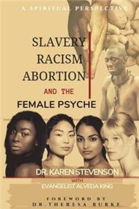 Slavery, Racism, Abortion, and the Female Psyche