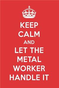 Keep Calm and Let the Metal Worker Handle It