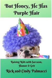 But Honey, He Has Purple Hair