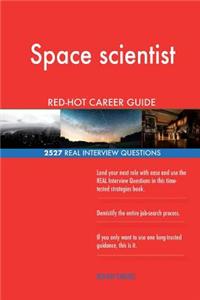 Space scientist RED-HOT Career Guide; 2527 REAL Interview Questions