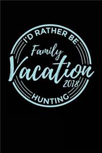 Family Vacation 2018 I'd Rather Be Hunting