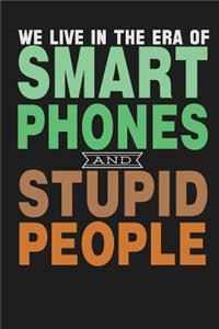 We Live In A Era Of Smart Phones And Stupid People