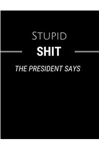 Stupid Shit the President Says