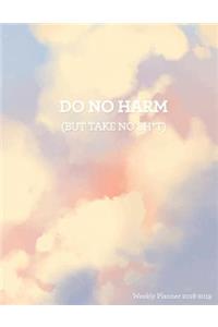 Do No Harm (But Take No Sh*t) Weekly Planner 2018-2019