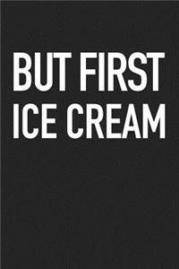 But First Ice Cream