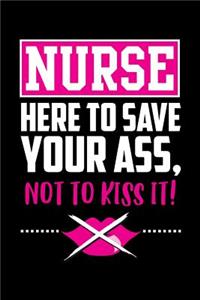 Nurse Here To Save Your Ass, Not To Kiss It!