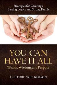 You Can Have It All; Wealth, Wisdom, and Purpose