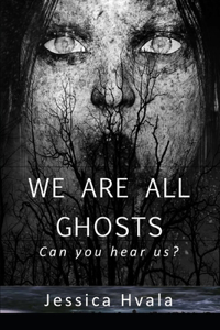 We Are All Ghosts
