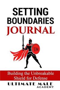 Setting Boundaries Journal: Building the Unbreakable Shield for Defense