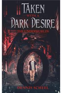 Taken with a Dark Desire: The Underworlds