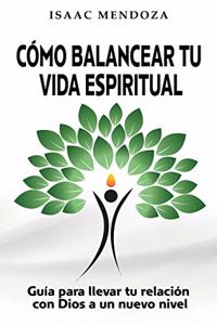 Cómo Balancear Tu Vida Espiritual