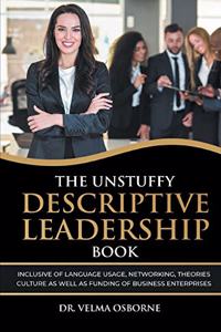 Unstuffy Descriptive Leadership Book: Inclusive of Language Usage, Networking, Theories, Culture as well as Funding of Business Enterprises