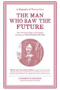 Man Who Saw The Future: A Biography of William Lilly