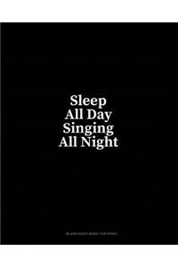 Sleep All Day Singing All Night: Blank Sheet Music for Piano