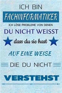 Ich Bin Fachinformatiker Ich Löse Probleme Von Denen Du Nicht Weißt Dass Du Sie Hast - Auf Eine Weise Die Du Nicht Verstehst