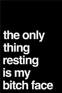 The Only Thing Resting Is My Bitch Face