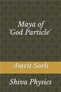 Maya of 'god Particle': Shiva Physics