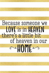 Because Someone We Love Is in Heaven There's a Little Bit of Heaven in Our Home