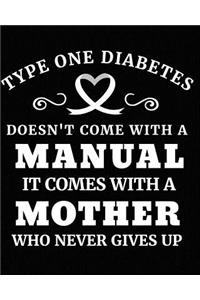 Type One Diabetes Doesn't Come with a Manual It Comes with a Mother Who Never Gives Up
