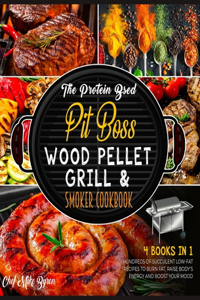 The Protein Based Pit Boss Wood Pellet Grill & Smoker Cookbook [4 Books in 1]