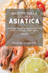 Ricette Della Cucina Asiatica 2021 (Asian Recipes 2021 Italian Edition)