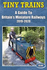 Tiny Trains - a Guide to Britain's Miniature Railways 2019-2020