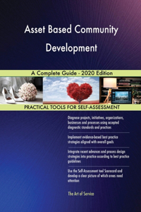 Asset Based Community Development A Complete Guide - 2020 Edition