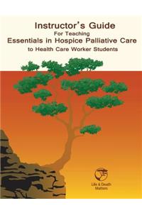 Instructor's Guide for Teaching Essentials in Hospice Palliative Care to Health Care Workers