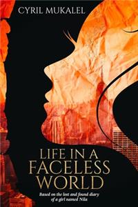 Life in a Faceless World: Based on the lost and found diary of a girl named Nila