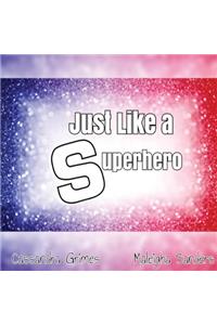 Just Like A Superhero