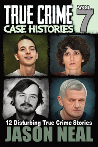 True Crime Case Histories - Volume 7