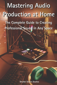 Mastering Audio Production at Home