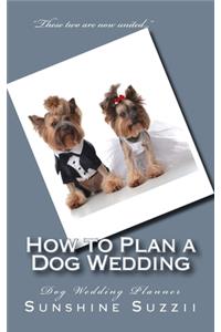 How to Plan a Dog Wedding