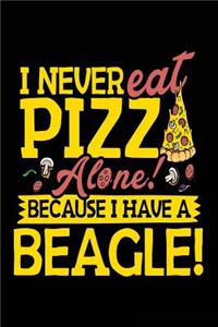 I Never Eat Pizza Alone! Because I Have A Beagle!