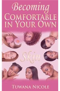 Becoming Comfortable In Your Own Skin