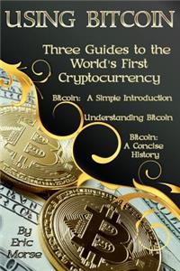 Using Bitcoin: Three Guides to the World's First Cryptocurrency