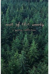 Out Of The Woods: A poetry collection