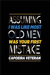 Assuming I Was Like Most Old Men Was Your First Mistake Capoeira Veteran