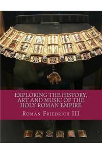 Exploring the History, Art and Music of the Holy Roman Empire