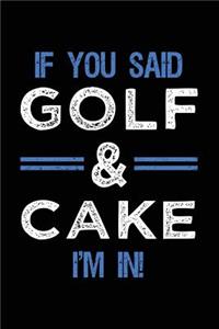 If You Said Golf & Cake I'm In