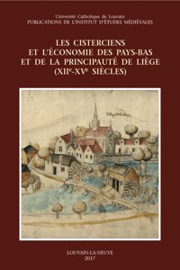 Les Cisterciens Et l'Economie Des Pays-Bas Et de la Principaute de Liege (Xiie-Xve Siecles)
